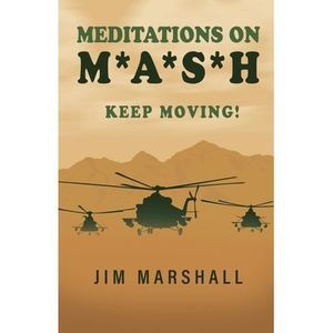 Meditations on M.A.S.H.: Keep Moving! -- Jim Marshall